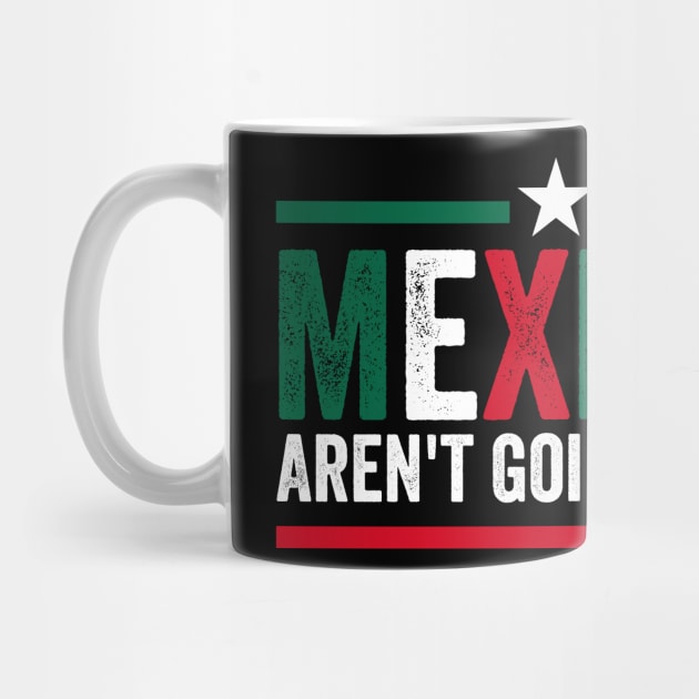 Mexicans Arent Going Anywhere by ArtistTee ⭐⭐⭐⭐⭐